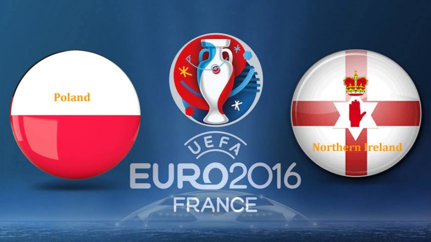 EURO 2016 Polonia vs Irlanda de Nord. Avancronica si pronosticuri