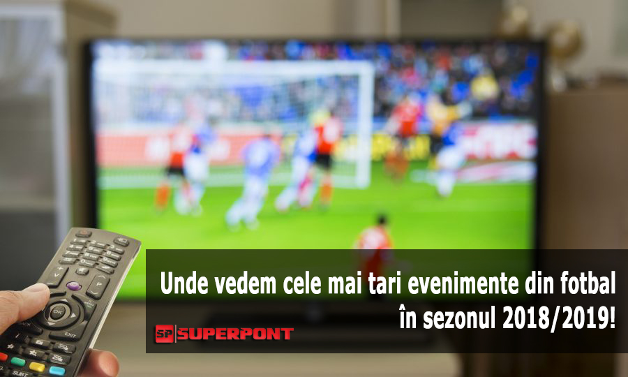 Unde vedem cele mai tari evenimente din fotbal in sezonul 2018/2019!