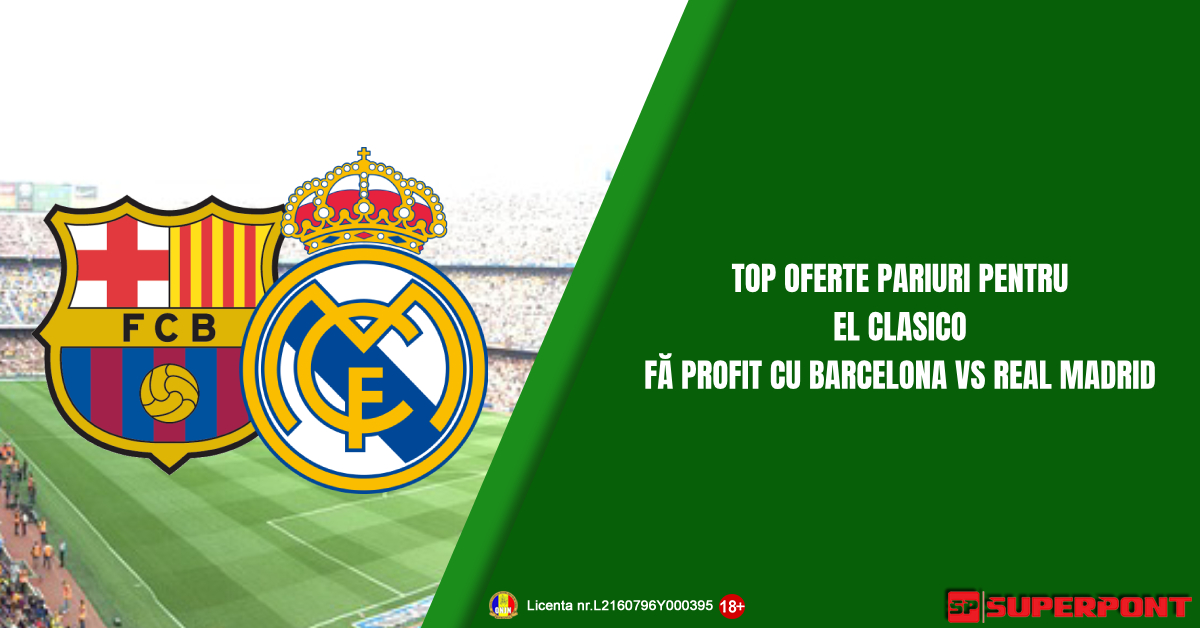 Promotii si oferte pentru Barcelona vs Real Madrid – Fa profit cu El Clasico!